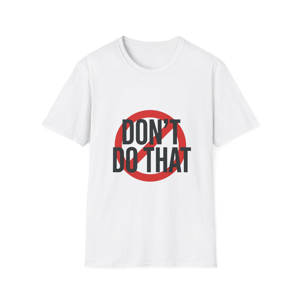 Don’t Do That T-Shirt — Bold Prohibition Graphic Tee
