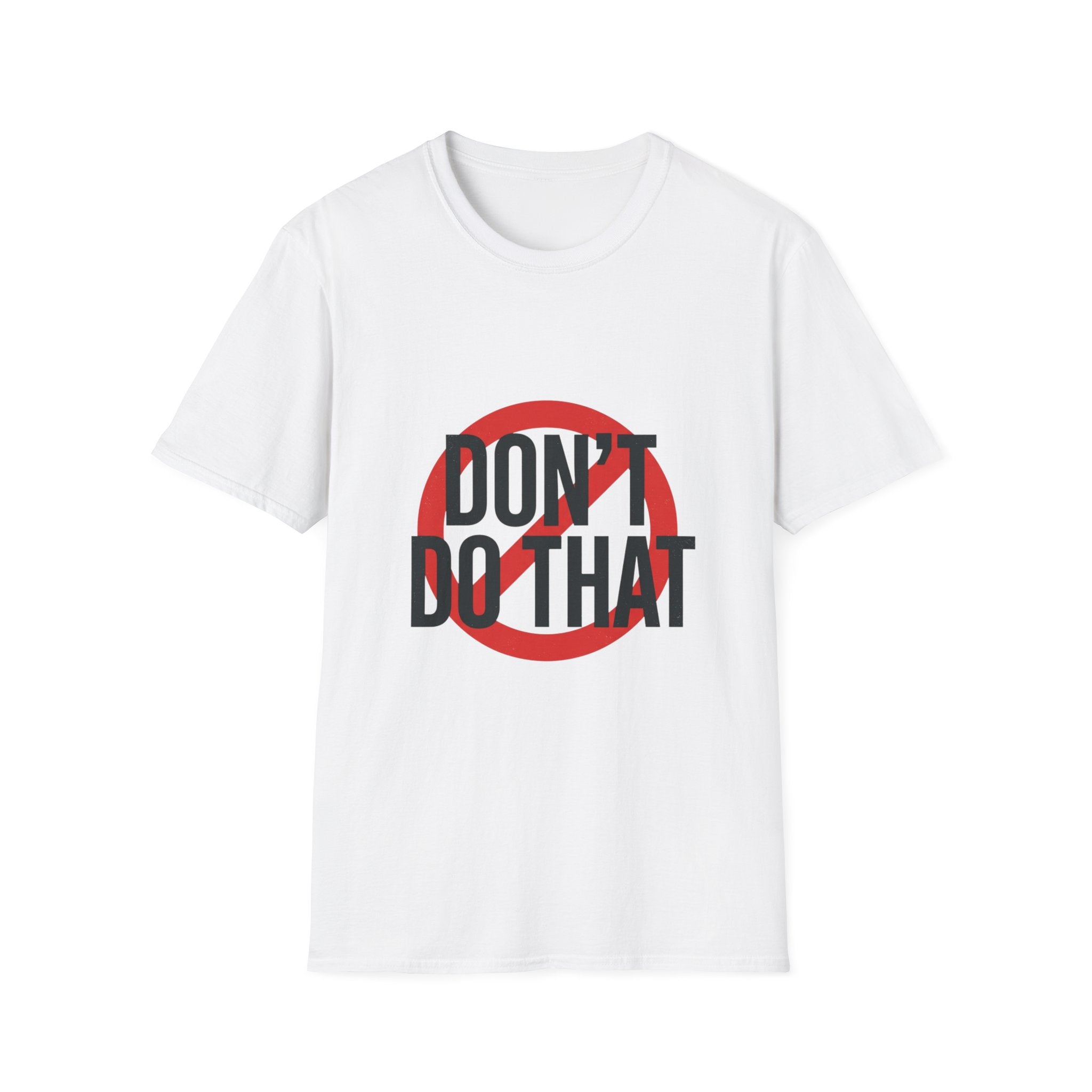 Don’t Do That T-Shirt — Bold Prohibition Graphic Tee