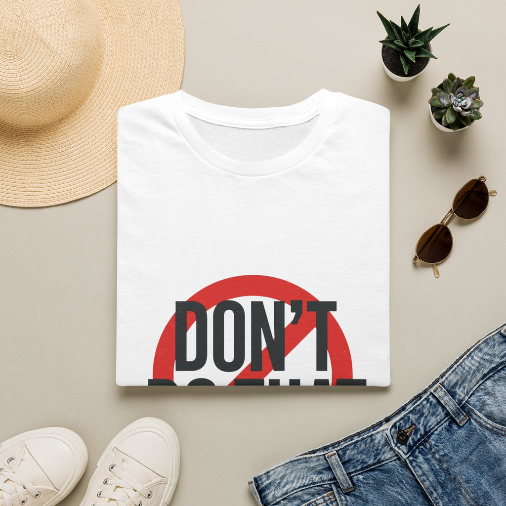Don’t Do That T-Shirt — Bold Prohibition Graphic Tee